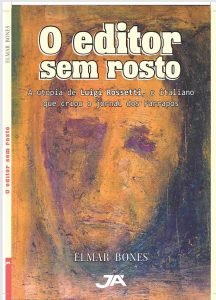 O Editor sem Rosto - A utopia de Luigi Rossetti, o italiano que criou o jornal dos Farrapos